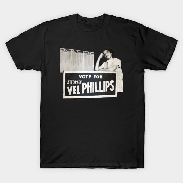 Vote for Attorney Vel R. Phillips • Milwaukee T-Shirt by The MKE Rhine Maiden